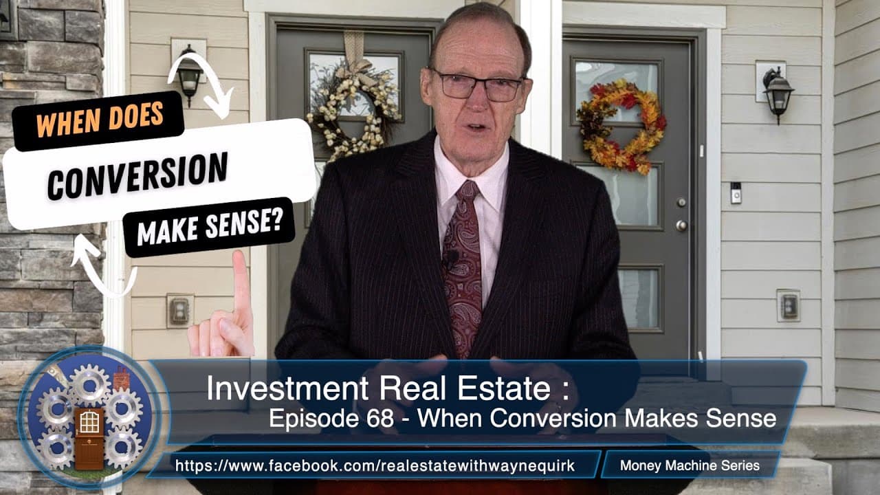 Investment Real Estate - Episode 68 :  When Conversion Makes Sense
