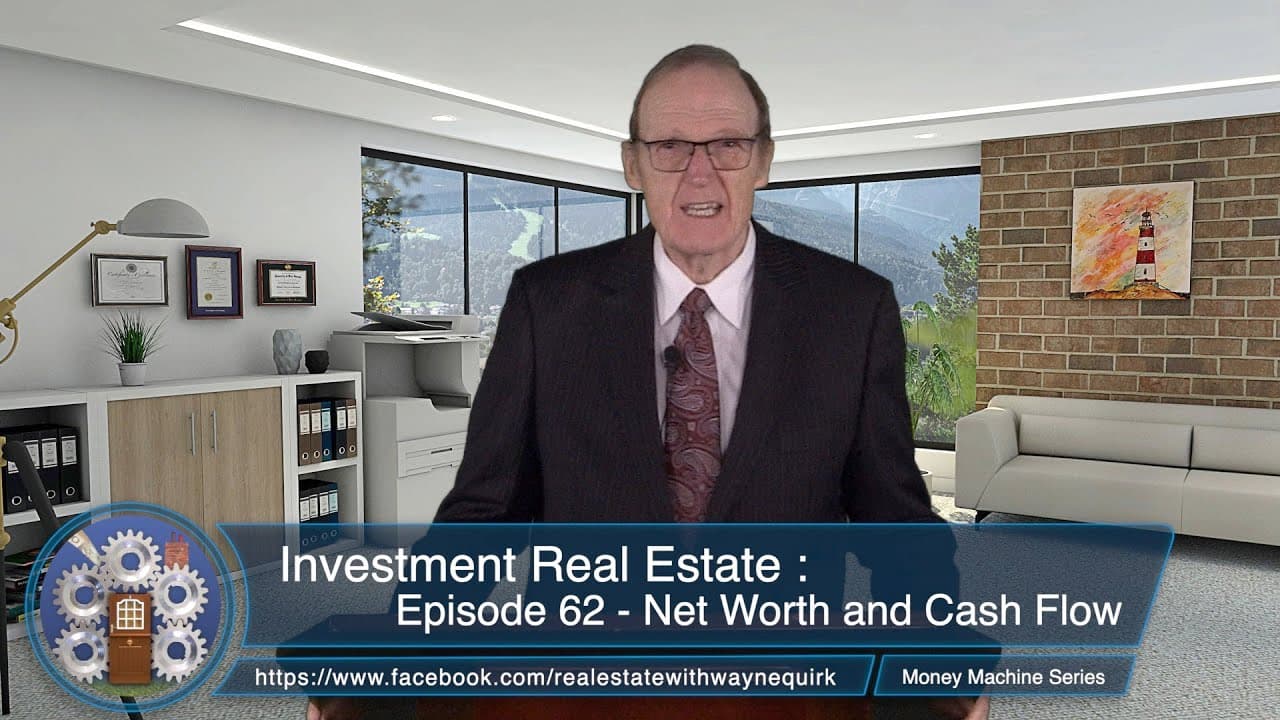 Investment Real Estate : Episode 62 : Net Worth and Cash Flow (The Money Machine)