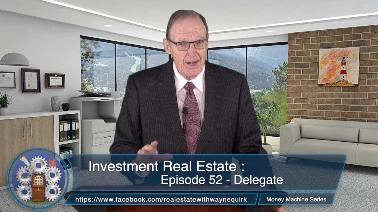 Investment Real Estate : Episode 52 - Delegate (The Money Machine Series)