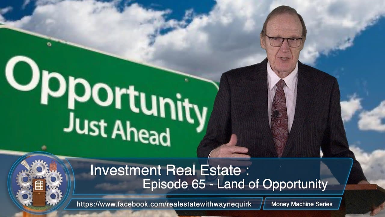 Investment Real Estate Episode 65 :  Land of Opportunity