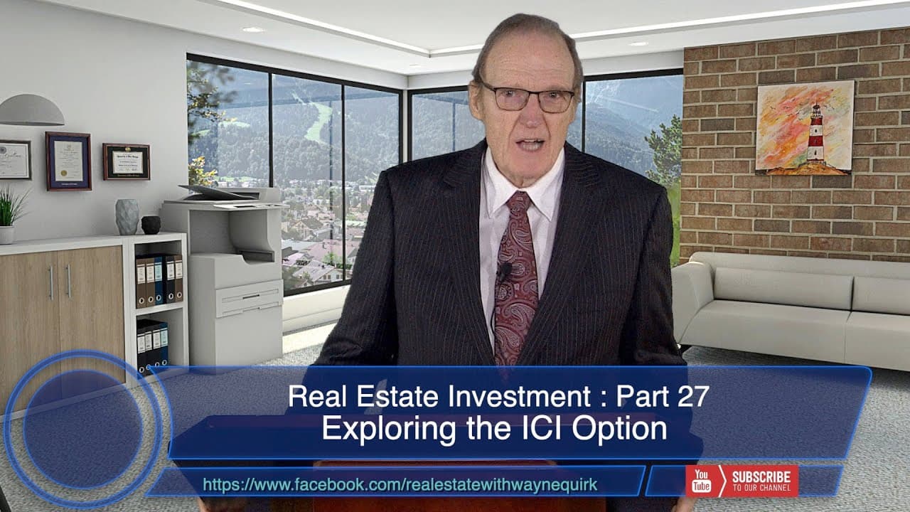 Investment Real Estate - Part 27 - Exploring the ICI Option